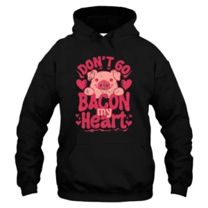 Don't Go Bacon My Heart Happy Valentine's Day Hoodie - Black