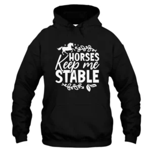 Horses Keep Me Stable Hoodie - Black
