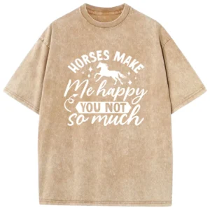 Horses Make Me Happy You Not So Much Washed Tshirts - Coffee