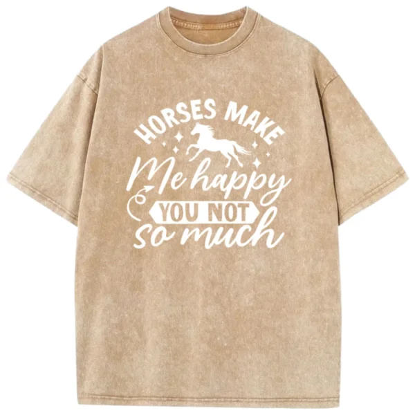 Horses Make Me Happy You Not So Much Washed Tshirts - Coffee