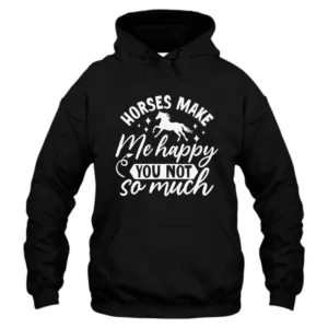 Horses Make Me Happy You Not So Much Hoodie - Black