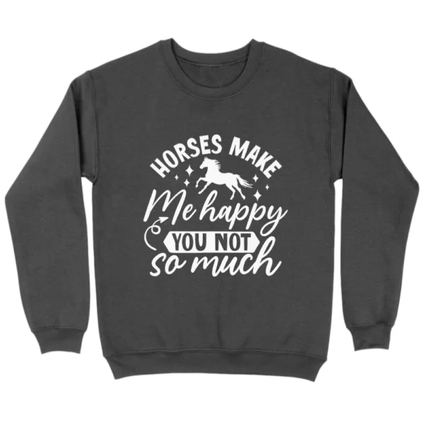 Horses Make Me Happy You Not So Much Sweatshirt - Dark Grey