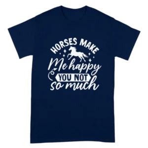 Horses Make Me Happy You Not So Much TShirt - Navy