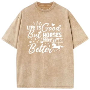 Life Is Good But Horses Make It Better Washed Tshirts - Coffee
