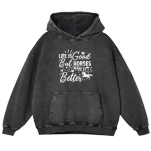 Life Is Good But Horses Make It Better Washed Pullover Hoodie