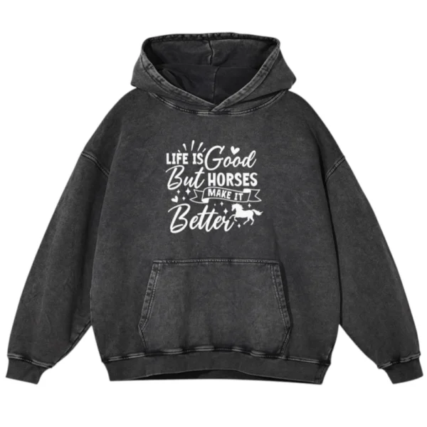 Life Is Good But Horses Make It Better Washed Pullover Hoodie