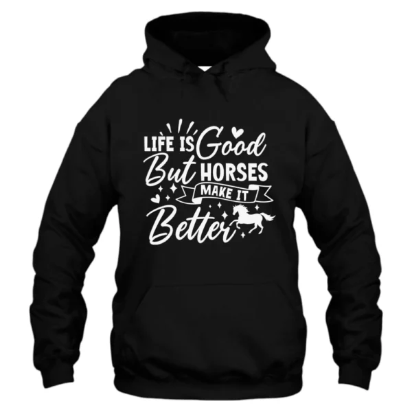 Life Is Good But Horses Make It Better Hoodie - Black