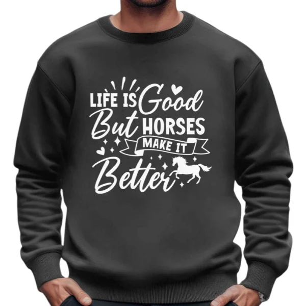 Life Is Good But Horses Make It Better Sweatshirt - Dark Grey