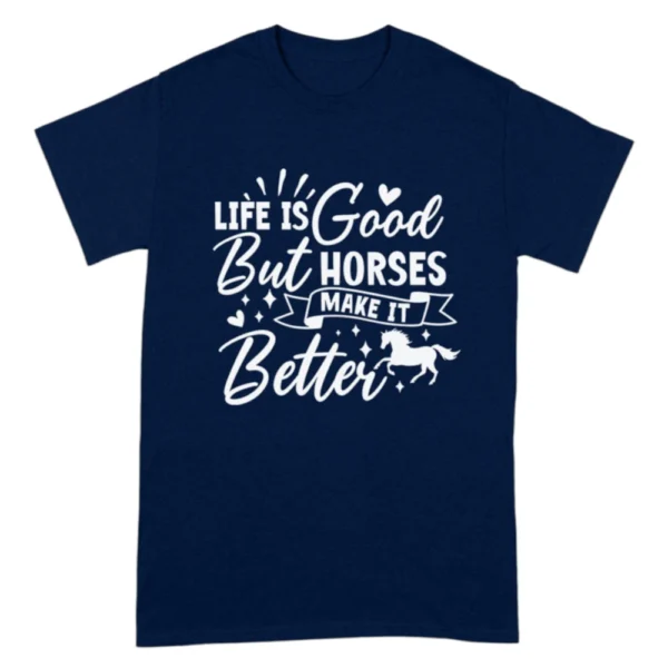 Life Is Good But Horses Make It Better TShirt - Navy