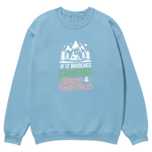If It Involves Camping Bacon & Count Me In Unisex Sweatshirt