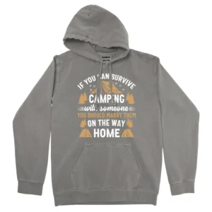 If You Can Survive Camping With Someone Unisex Comfort Colors Hooded Sweatshirt