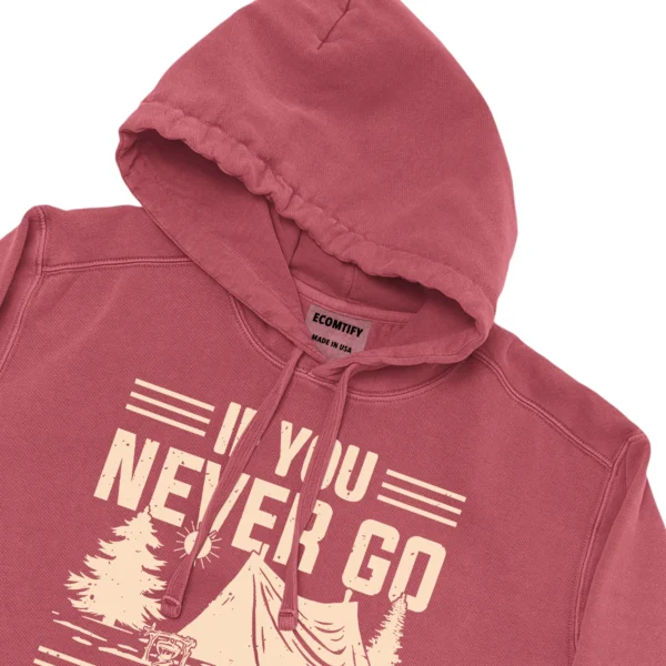 If You Never Go You’ll Never Know Unisex Comfort Colors Hooded Sweatshirt