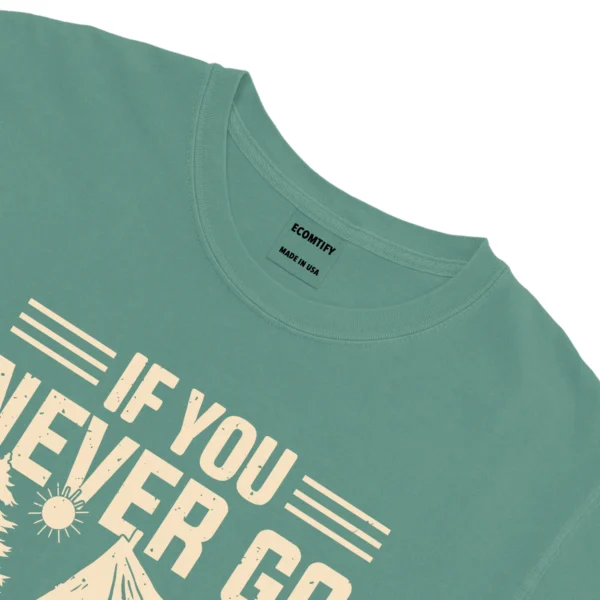 If You Never Go You’ll Never Know Unisex Comfort Colors T-shirts