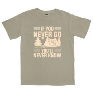 If You Never Go You’ll Never Know Unisex Comfort Colors T-shirts