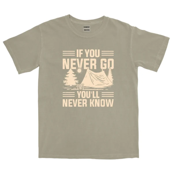 If You Never Go You’ll Never Know Unisex Comfort Colors T-shirts